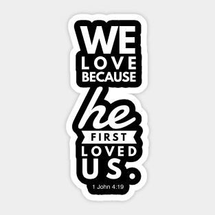 1 John 4:19 We Love Because He First Loved Us Sticker